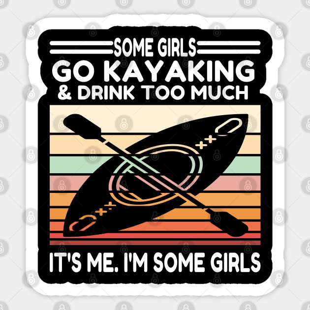 Some Girls Go Kayaking And Drink Too Much Sticker by raeex